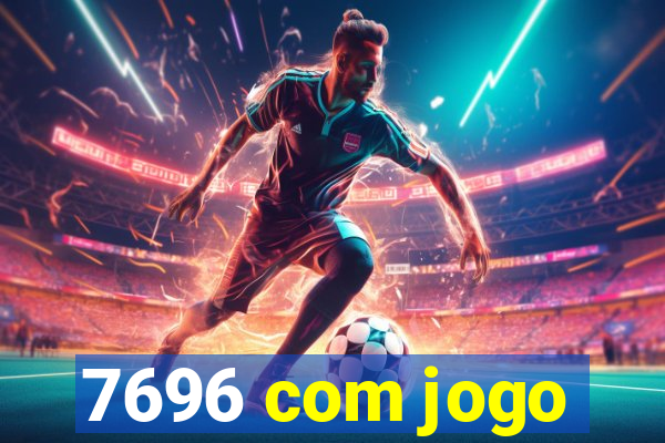 7696 com jogo